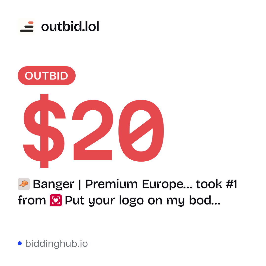 Banger | Premium Europe… took #1 from Put your logo on my bod… on outbid.lol for $20.