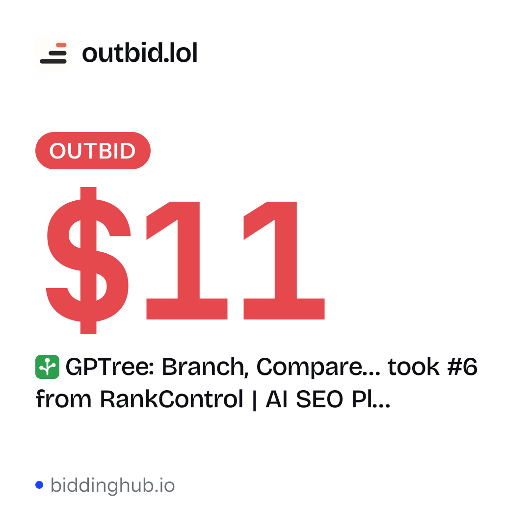 GPTree: Branch, Compare… took #6 from RankControl | AI SEO Pl… on outbid.lol for $11.