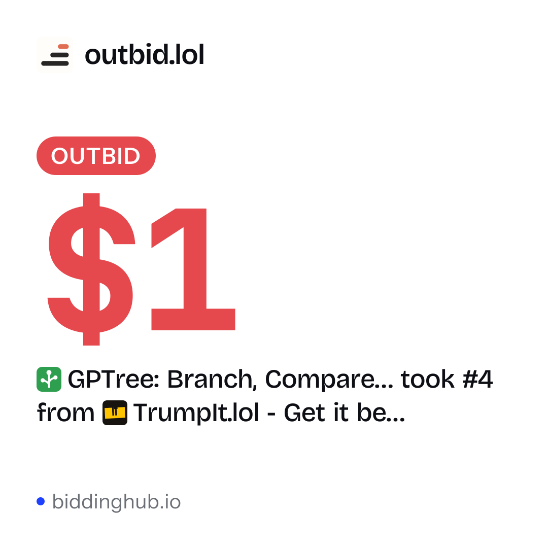 GPTree: Branch, Compare… took #4 from TrumpIt.lol - Get it be… on outbid.lol for $1.