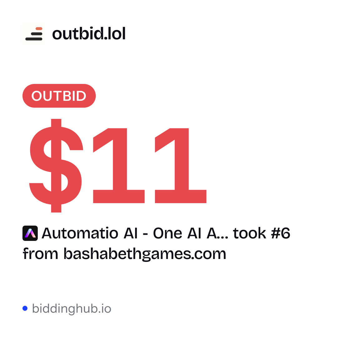 Automatio AI - One AI A… took #6 from bashabethgames.com on outbid.lol for $11.