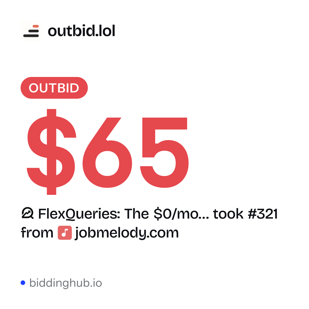 FlexQueries: The $0/mo… took #321 from jobmelody.com on outbid.lol for $65.