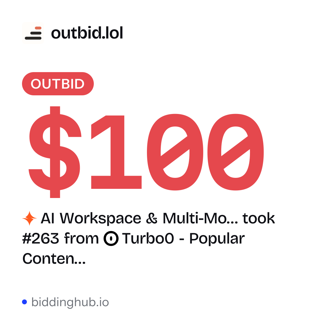 AI Workspace & Multi-Mo… took #263 from Turbo0 - Popular Conten… on outbid.lol for $100.