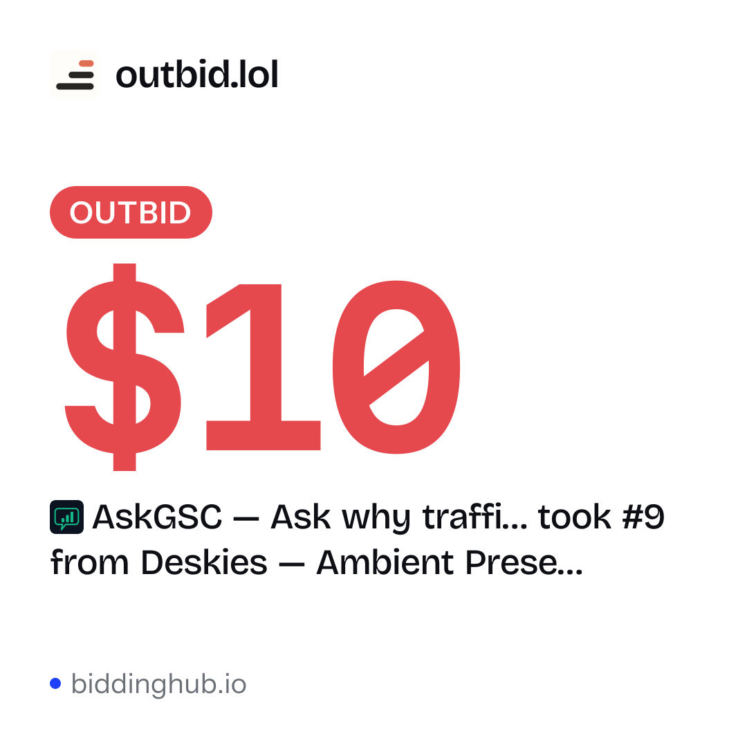 AskGSC — Ask why traffi… took #9 from Deskies — Ambient Prese… on outbid.lol for $10.