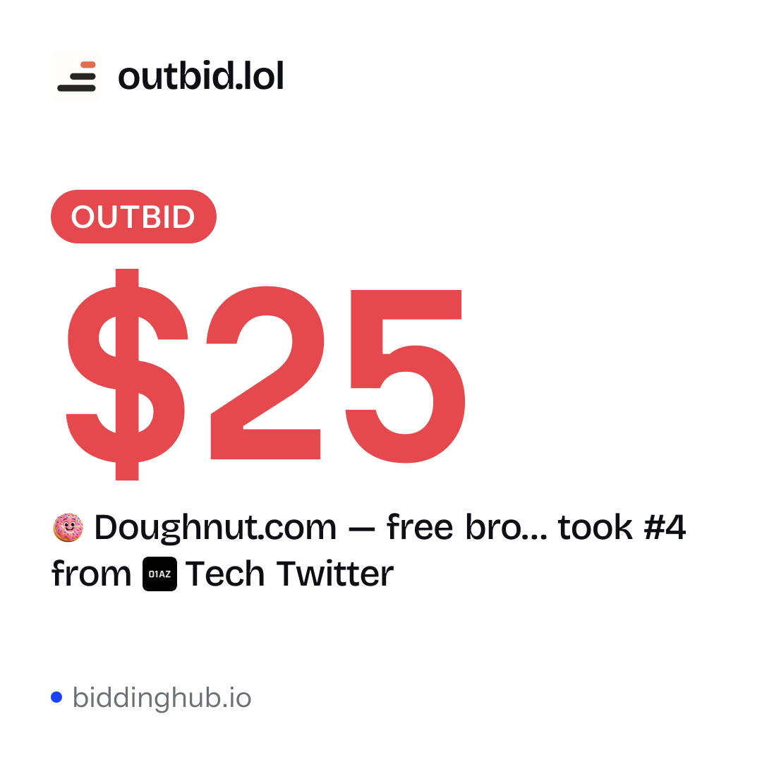 Doughnut.com — free bro… took #4 from Tech Twitter on outbid.lol for $25.