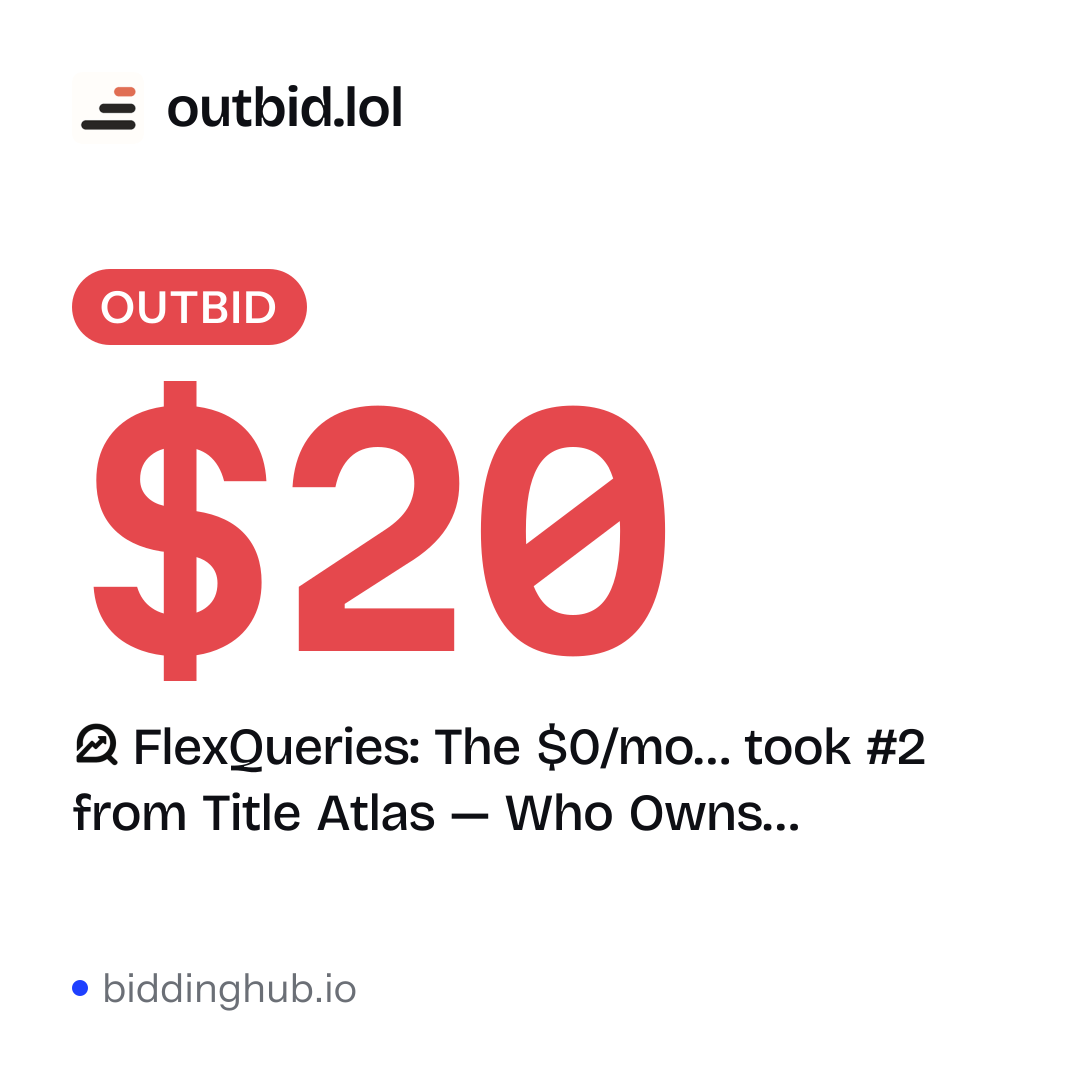 FlexQueries: The $0/mo… took #2 from Title Atlas — Who Owns… on outbid.lol for $20.