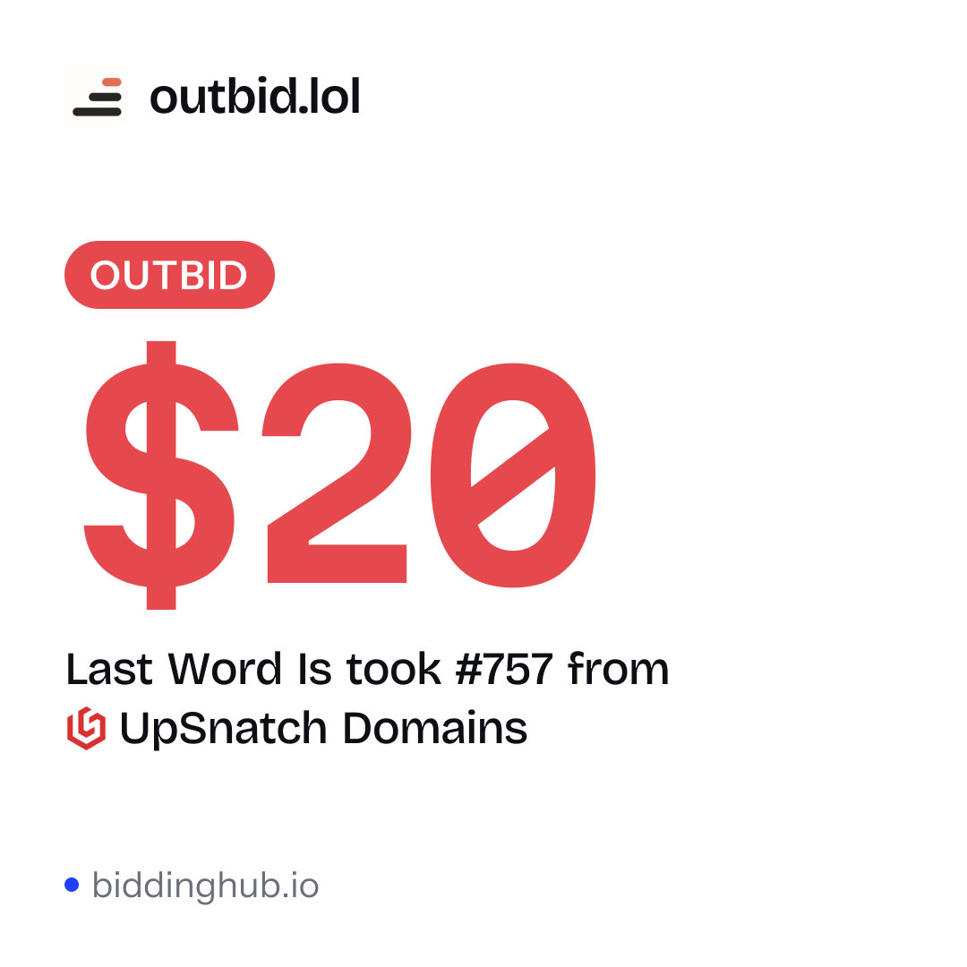 Last Word Is took #757 from UpSnatch Domains on outbid.lol for $20.
