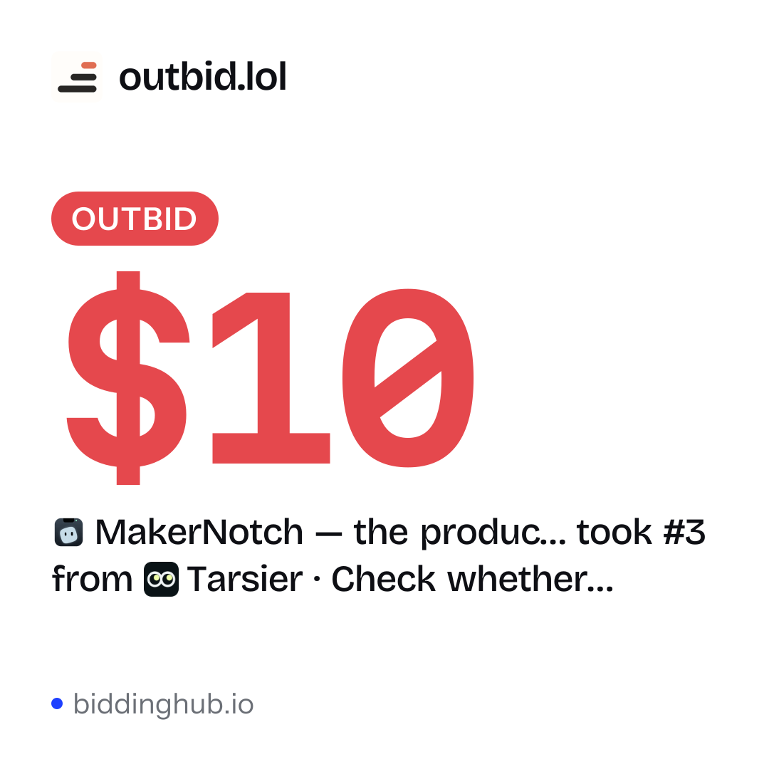 MakerNotch — the produc… took #3 from Tarsier · Check whether… on outbid.lol for $10.